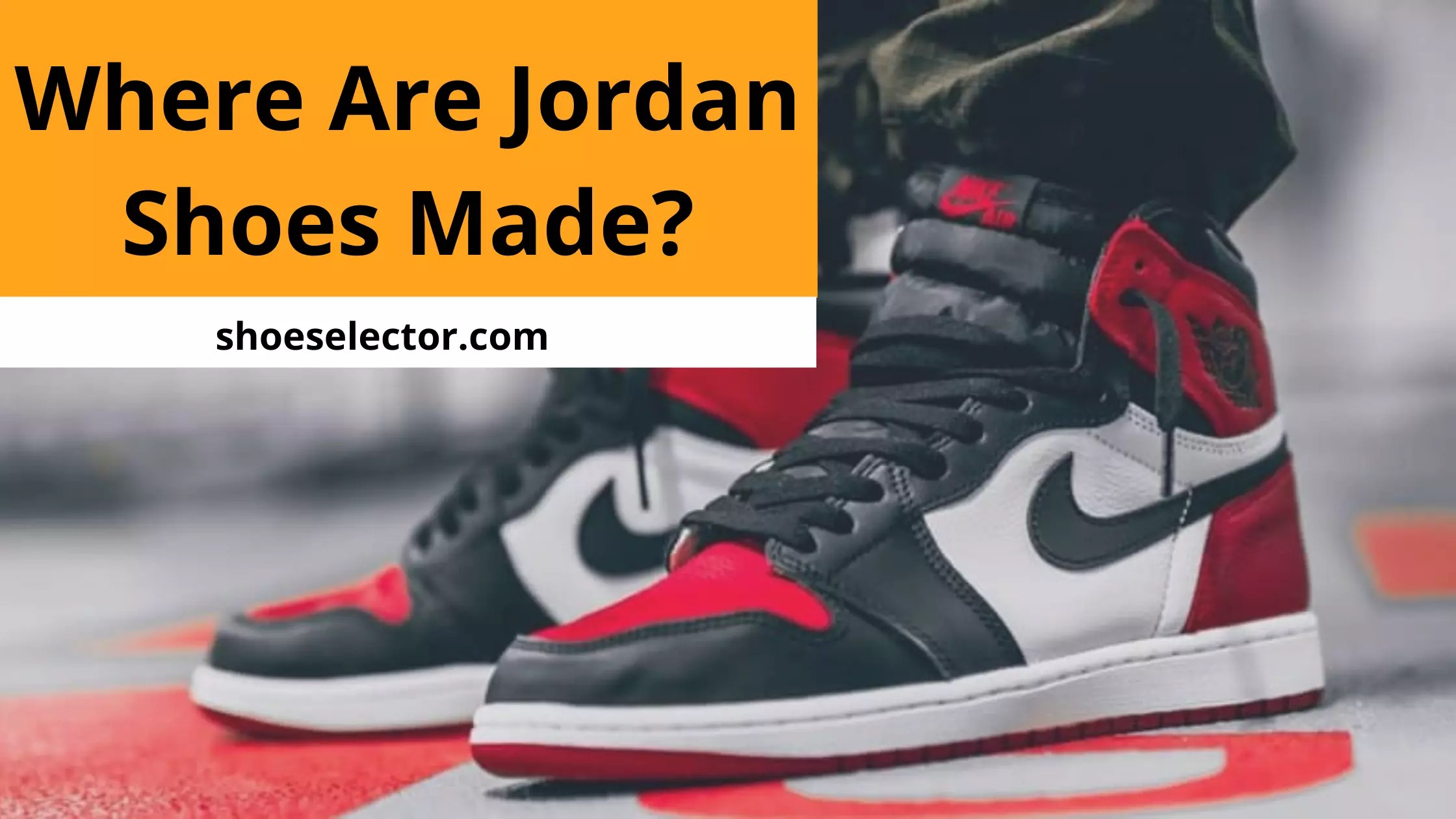 Where are Jordan Shoes Made? Comprehensive Guide